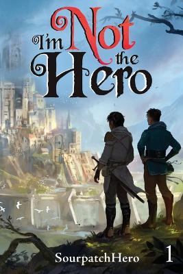 I'm Not the Hero: An Isekai Litrpg - Tommy Kerper,Sourpatchhero - cover