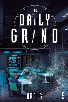 The Daily Grind 5: A Slice-Of-Life Litrpg - Argus - cover