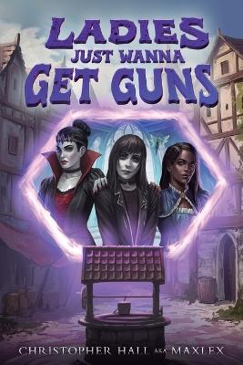 Ladies Just Wanna Get Guns: An Isekai Litrpg - Christopher Hall,Maxlex - cover