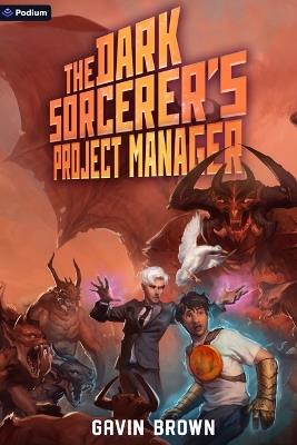 The Dark Sorcerer's Project Manager: A Humorous Urban Fantasy - Gavin Brown - cover