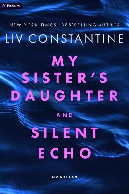 My Sister's Daughter and Silent Echo: Two Thrillers - Liv Constantine - cover