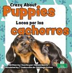 Locos Por Los Cachorros (Crazy about Puppies) Bilingual Eng/Spa