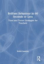 Brilliant Behaviour in 60 Seconds or Less: Tried and Tested Strategies for Teachers