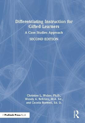 Differentiating Instruction for Gifted Learners: A Case Studies Approach - Christine L. Weber,Wendy A. Behrens,Cecelia Boswell - cover