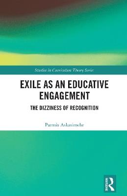 Exile as an Educative Engagement: The Dizziness of Recognition - Parmis Aslanimehr - cover