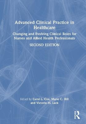 Advanced Clinical Practice in Healthcare: Changing and Evolving Clinical Roles for Nurses and Allied Health Professionals - cover