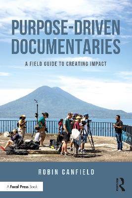Purpose-Driven Documentaries: A Field Guide to Creating Impact - Robin Canfield - cover