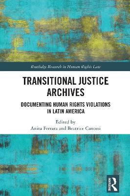 Transitional Justice Archives: Documenting Human Rights Violations in Latin America - cover