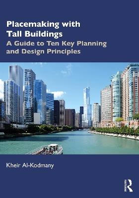 Placemaking with Tall Buildings: A Guide to Ten Key Planning and Design Principles - Kheir Al-Kodmany - cover