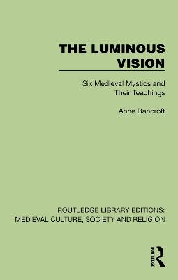 The Luminous Vision: Six Medieval Mystics and Their Teachings - Anne Bancroft - cover