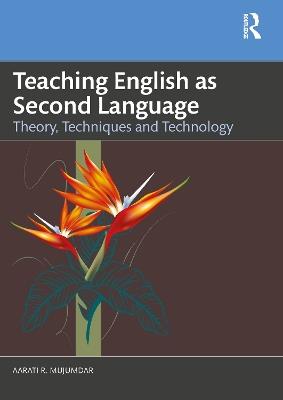 Teaching English as Second Language: Theory, Techniques and Technology - Aarati R Mujumdar - cover