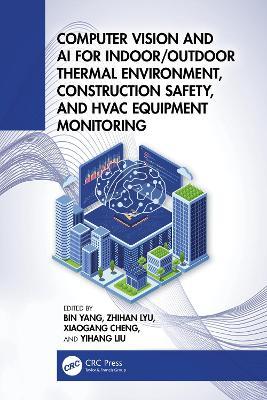 Computer Vision and AI for Indoor/Outdoor Thermal Environment, Construction Safety, and HVAC Equipment Monitoring - cover