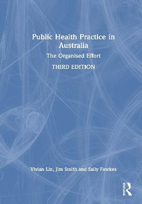 Public Health Practice in Australia: The Organised Effort - Vivian Lin,James Smith,Sally Fawkes - cover