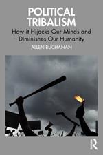 Political Tribalism: How it Hijacks Our Minds and Diminishes Our Humanity