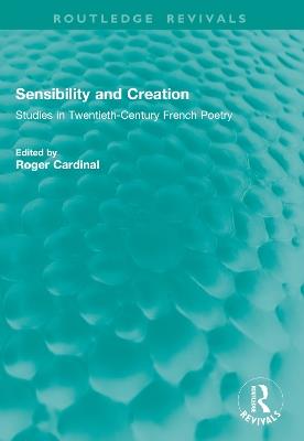 Sensibility and Creation: Studies in Twentieth-Century French Poetry - cover