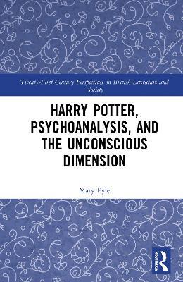 Harry Potter, Psychoanalysis, and the Unconscious Dimension - Mary Pyle - cover