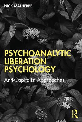 Psychoanalytic Liberation Psychology: Anti-Capitalist Approaches - Nick Malherbe - cover