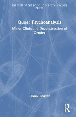 Queer Psychoanalysis: Minor Clinic and Deconstruction of Gender - Fabrice Bourlez - cover