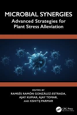Microbial Synergies: Advanced Strategies for Plant Stress Alleviation - cover