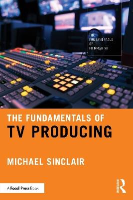 The Fundamentals of TV Producing - Michael Sinclair - cover