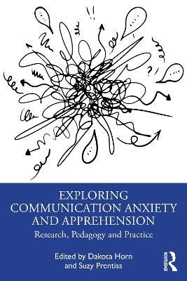 Exploring Communication Anxiety and Apprehension: Research, Pedagogy and Practice - cover
