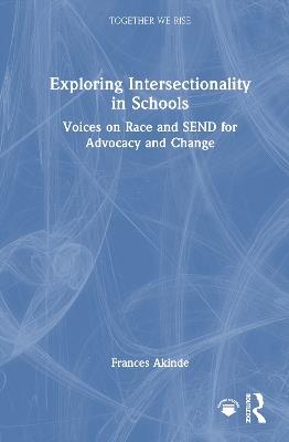 Exploring Intersectionality in Schools: Voices on Race and SEND for Advocacy and Change - Frances Akinde - cover