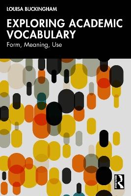 Exploring Academic Vocabulary: Form, Meaning, Use - Louisa Buckingham - cover
