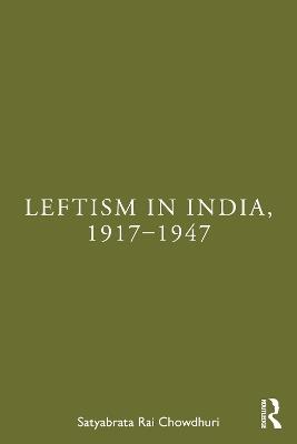 Leftism in India, 1917–1947 - Satyabrata Rai Chowdhuri - cover