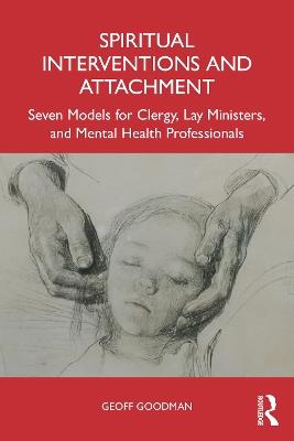 Spiritual Interventions and Attachment: Seven Models for Clergy, Lay Ministers, and Mental Health Professionals - Geoff Goodman - cover