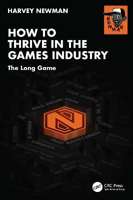 How to Thrive in the Games Industry: The Long Game - Harvey Newman - cover
