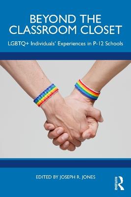 Beyond the Classroom Closet: LGBTQ+ Individuals’ Experiences in P-12 Schools - cover