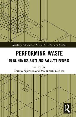 Performing Waste: To Re-member Pasts and Fabulate Futures - cover