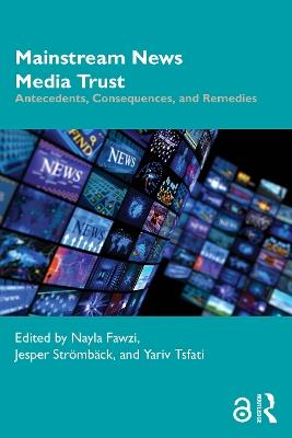 Mainstream News Media Trust: Antecedents, Consequences, and Remedies - cover