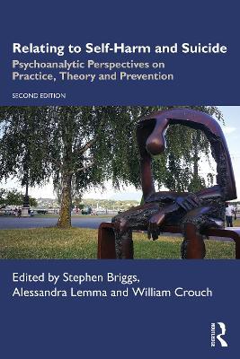 Relating to Self-Harm and Suicide: Psychoanalytic Perspectives on Practice, Theory and Prevention - cover