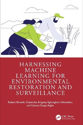 Harnessing Machine Learning for Environmental Restoration and Surveillance - Robert Birundu Onyancha,Kingsley Eghonghon Ukhurebor,Uyiosa Osagie Aigbe - cover