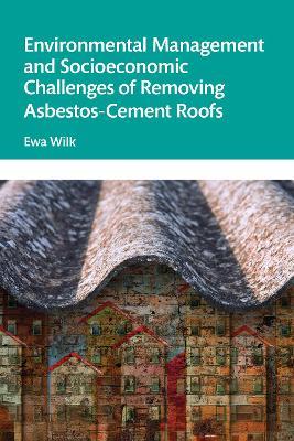 Environmental Management and Socioeconomic Challenges of Removing Asbestos-Cement Roofs - Ewa Wilk - cover