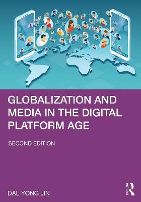 Globalization and Media in the Digital Platform Age - Dal Yong Jin - cover