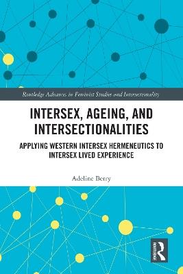 Intersex, Ageing, and Intersectionalities: Applying Western Intersex Hermeneutics to Intersex Lived Experience - Adeline Berry - cover