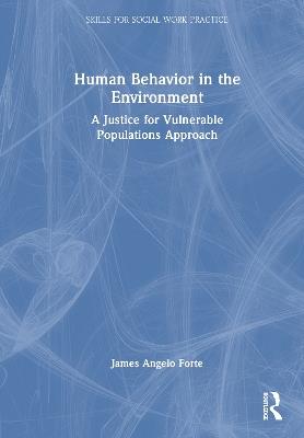 Human Behavior in the Environment: A Justice for Vulnerable Populations Approach - James Angelo Forte - cover