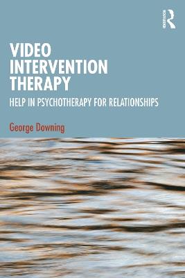 Video Intervention Therapy: Help in Psychotherapy for Relationships - George Downing - cover