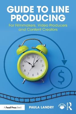Guide to Line Producing: For Filmmakers, Video Producers and Content Creators - Paula Landry - cover