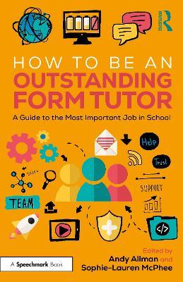 How to Be an Outstanding Form Tutor: A Guide to the Most Important Job in School - cover
