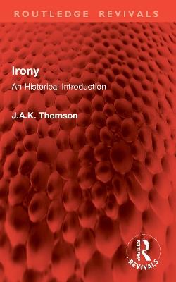 Irony: An Historical Introduction - J.A.K. Thomson - cover