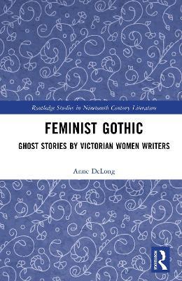 Feminist Gothic: Ghost Stories by Victorian Women Writers - Anne DeLong - cover