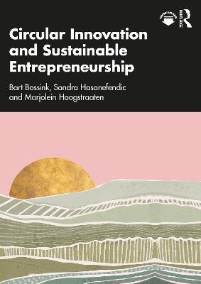 Circular Innovation and Sustainable Entrepreneurship - Bart Bossink,Sandra Hasanefendic,Marjolein Hoogstraaten - cover
