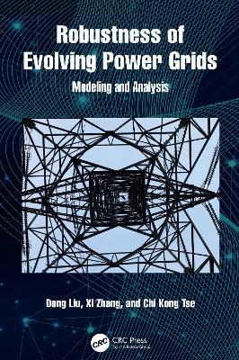 Robustness of Evolving Power Grids: Modeling and Analysis - Dong Liu,Xi Zhang,Chi Kong Tse - cover