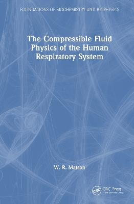 The Compressible Fluid Physics of the Human Respiratory System - W. R. Matson - cover