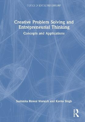 Creative Problem Solving and Entrepreneurial Thinking: Concepts and Applications - Sushmita Biswal Waraich,Kavita Singh - cover