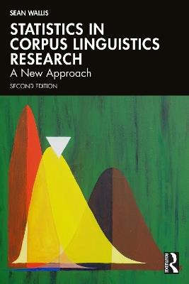 Statistics in Corpus Linguistics Research: A New Approach - Sean Wallis - cover