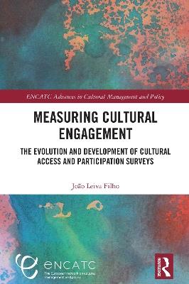 Measuring Cultural Engagement: The Evolution and Development of Cultural Access and Participation Surveys - João Leiva Filho - cover
